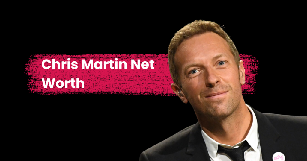 Chris Martin Net Worth