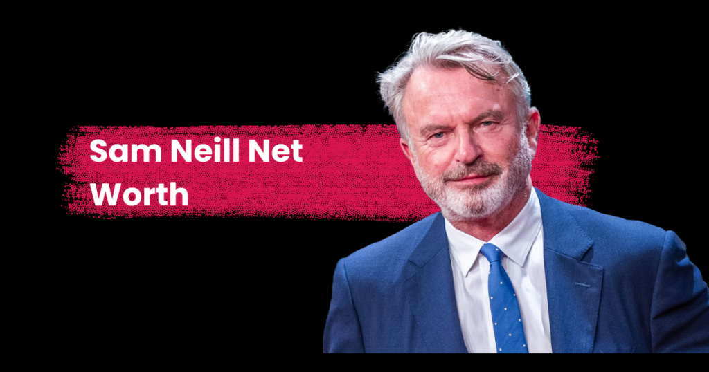 Sam Neill Net Worth